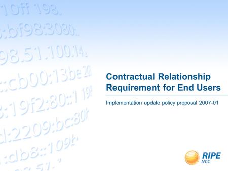 Contractual Relationship Requirement for End Users Implementation update policy proposal 2007-01.