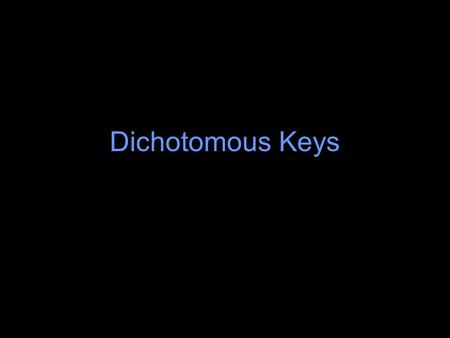 Dichotomous Keys Characteristics of Keys “Numbered” on left Each number has an “a” and ‘b” associated with it Each “a” and “b” statement for one number.