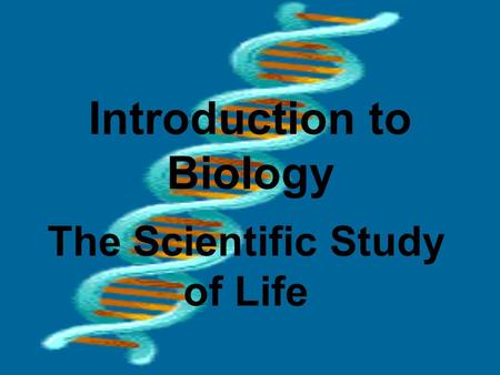 Introduction to Biology The Scientific Study of Life.