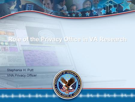 1 Role of the Privacy Office in VA Research Stephania H. Putt VHA Privacy Officer.