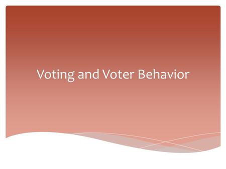 Voting and Voter Behavior.  Voting in elections  Discussing politics & attending political meetings  Forming interest groups & PACs  Contacting public.