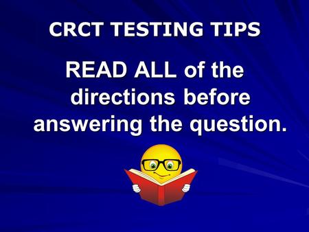 CRCT TESTING TIPS READ ALL of the directions before answering the question.