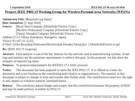 IEEE 802.15-08-xxxx-00-004e Submission: Required Log Items 1 September 2008 Ryoji Ono, Hirohito Nishiyama, Tatsuji MunakaSlide 1 Project: IEEE P802.15.
