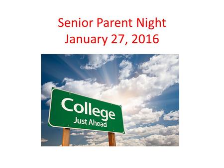 Senior Parent Night January 27, 2016. Timeline for Class of 2016 August-DecemberAdmission Applications and College Visits By DecemberCreate FSA IDs January-MarchSubmit.