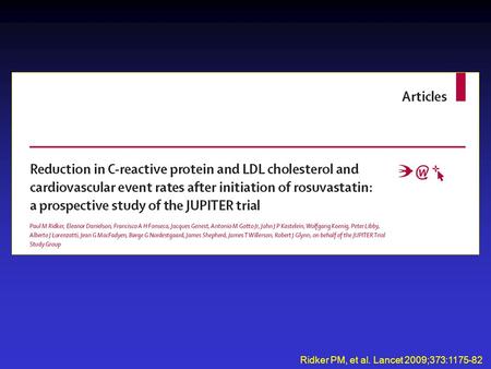 Ridker PM, et al. Lancet 2009;373:1175-82. Baseline clinical characteristics of the study population in the placebo and rosuvastatin groups according.