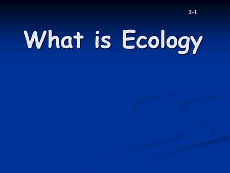 What is Ecology 3-1. Ecology Ecology is the study of interactions among organisms and between organisms and their environment Ecology is the study of.
