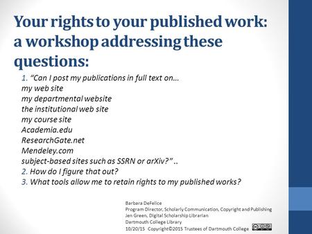 Your rights to your published work: a workshop addressing these questions: 1. “Can I post my publications in full text on… my web site my departmental.