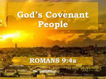 God’s Covenant People ROMANS 9:4a. EXODUS 32-34.