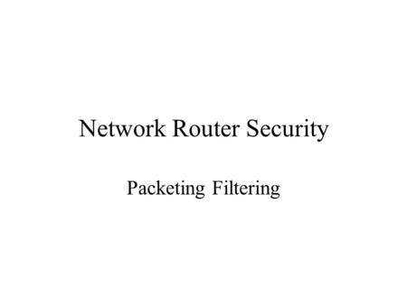 Network Router Security Packeting Filtering. OSI Model 1.It is the most commonly refrenced protocol model. It provides common ground when describing any.