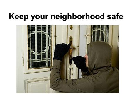 Keep your neighborhood safe. Where do you live? a house an apartment a condominium.