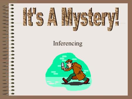 Inferencing 1. When you draw a conclusion you use two things: What you know in your head. and What you’ve read in the story. A conclusion is the decision.