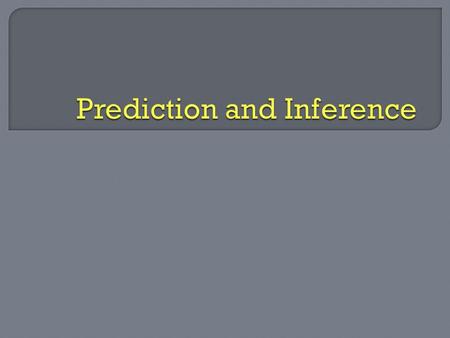  A prediction is what you think will happen based upon the text, the author and background knowledge.  Prediction is an educated guess as to what.