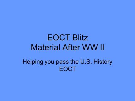 EOCT Blitz Material After WW II Helping you pass the U.S. History EOCT.
