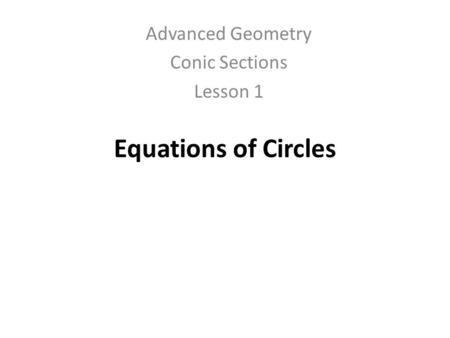 Equations of Circles Advanced Geometry Conic Sections Lesson 1.