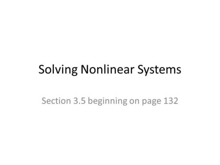 Solving Nonlinear Systems Section 3.5 beginning on page 132.