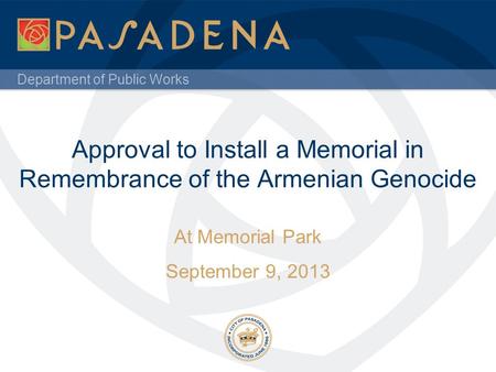 Department of Public Works Approval to Install a Memorial in Remembrance of the Armenian Genocide At Memorial Park September 9, 2013.