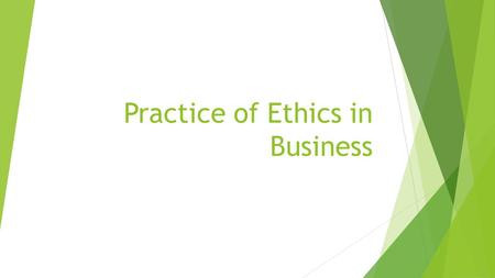 Practice of Ethics in Business.  Organizational ethics are influenced by national culture and top managers.  Organizational ethics deal with the behavior.