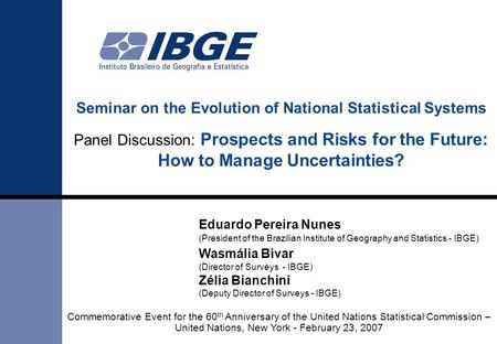 Seminar on the Evolution of National Statistical Systems Panel Discussion: Prospects and Risks for the Future: How to Manage Uncertainties? Eduardo Pereira.