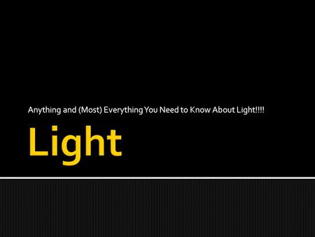 Anything and (Most) Everything You Need to Know About Light!!!!