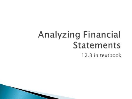 Analyzing Financial Statements 12.3 in textbook.  Income Statement- Summarizes the items of revenue and expense and shows the net income (revenue > expense)