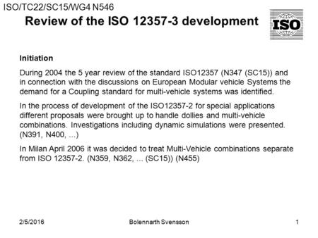 Review of the ISO 12357-3 development 2/5/2016Bolennarth Svensson1 Initiation During 2004 the 5 year review of the standard ISO12357 (N347 (SC15)) and.