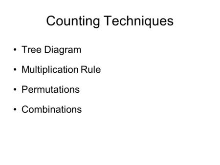 Counting Techniques Tree Diagram Multiplication Rule Permutations Combinations.