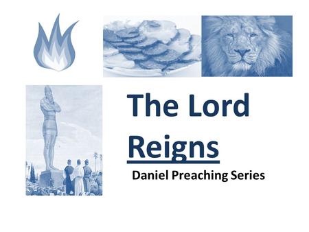 The Lord Reigns Daniel Preaching Series. Daniel 7:9-14 9 “As I looked, thrones were placed, and the Ancient of Days took his seat; his clothing.