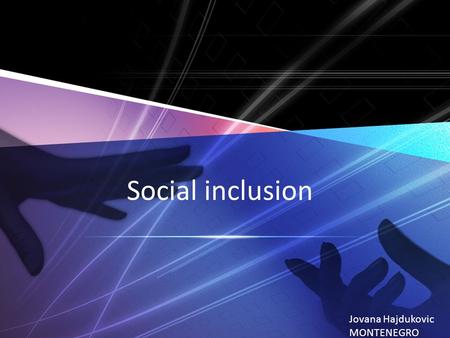 Social inclusion Jovana Hajdukovic MONTENEGRO. Social exclusion Poverty Ethnic distance Vulnerable groups Roma population People with disability Refugees.