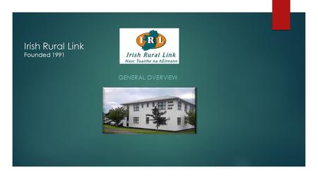 Irish Rural Link Founded 1991 GENERAL OVERVIEW. Our Vision and Mission Statement “Our Vision”  is of vibrant, inclusive and sustainable rural communities.
