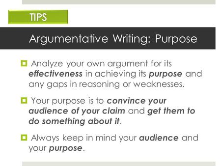 Argumentative Writing: Purpose  Analyze your own argument for its effectiveness in achieving its purpose and any gaps in reasoning or weaknesses.  Your.