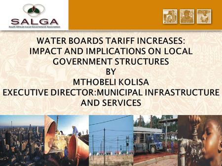 1 WATER BOARDS TARIFF INCREASES: IMPACT AND IMPLICATIONS ON LOCAL GOVERNMENT STRUCTURES BY MTHOBELI KOLISA EXECUTIVE DIRECTOR:MUNICIPAL INFRASTRUCTURE.