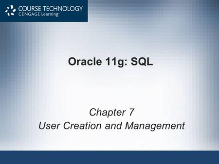 Oracle 11g: SQL Chapter 7 User Creation and Management.