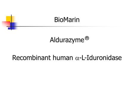 BioMarin Aldurazyme Recombinant human  -L-Iduronidase.