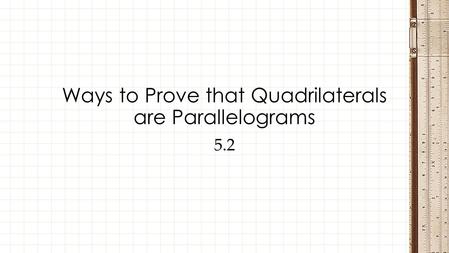 Ways to Prove that Quadrilaterals are Parallelograms