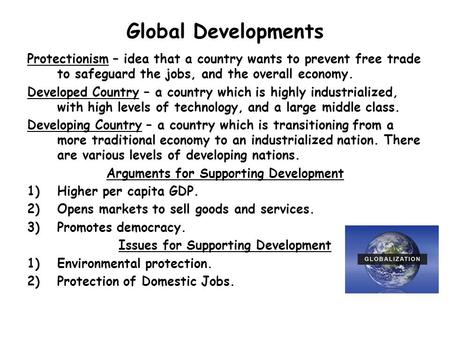 Global Developments Protectionism – idea that a country wants to prevent free trade to safeguard the jobs, and the overall economy. Developed Country –