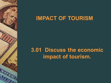 3.01 Discuss the economic impact of tourism.