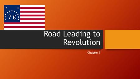 Road Leading to Revolution Chapter 7. Mercantilism A countries economic wealth could be measured by the amount of gold & silver in its treasury You have.