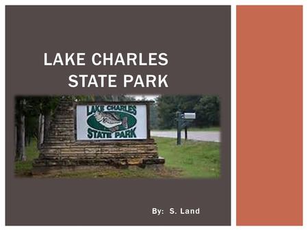 By: S. Land LAKE CHARLES STATE PARK. Anglers and nature lovers will enjoy this peaceful park in the foothills of the Ozark Mountains on the shore of 654-acre.