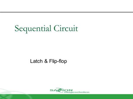 Sequential Circuit Latch & Flip-flop. Contents Introduction Memory Element Latch  SR latch  D latch Flip-flop  SR flip-flop  D flip-flop  JK flip-flop.