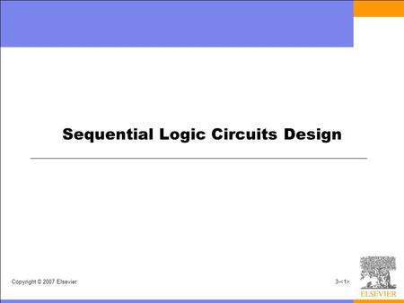 Copyright © 2007 Elsevier3- Sequential Logic Circuits Design.