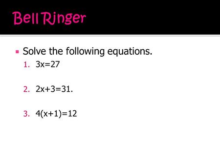  Solve the following equations. 1. 3x=27 2. 2x+3=31. 3. 4(x+1)=12.