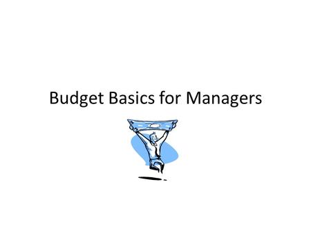 Budget Basics for Managers. Purchasing Requisition-A request to purchase goods or services. PO-Approval to purchase goods or services on behalf of the.