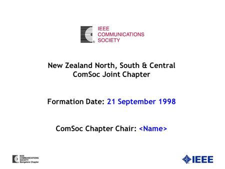New Zealand North, South & Central ComSoc Joint Chapter Formation Date: 21 September 1998 ComSoc Chapter Chair: