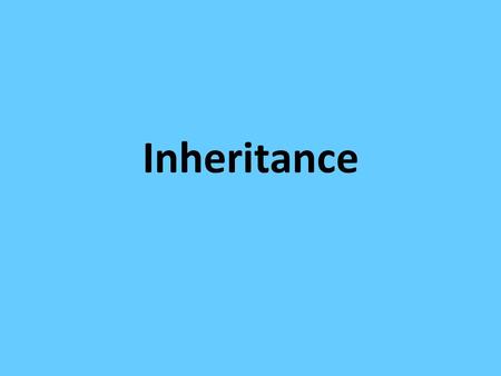 Inheritance. Types of Inheritance Dominant-recessive – What we have been doing – One allele is dominant, one is recessive If dominant is present, it is.