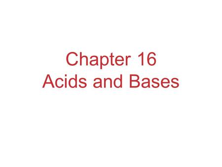 Chapter 16 Acids and Bases. Arrhenius Definition Acids produce hydrogen ions in aqueous solution. Bases produce hydroxide ions when dissolved in water.
