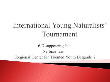 6.Disappearing Ink Serbian team Regional Center for Talented Youth Belgrade 2.