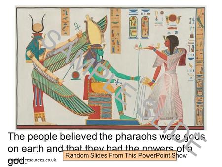 Www.ks1resources.co.uk The people believed the pharaohs were gods on earth and that they had the powers of a god. SAMPLE SLIDE Random Slides From This.