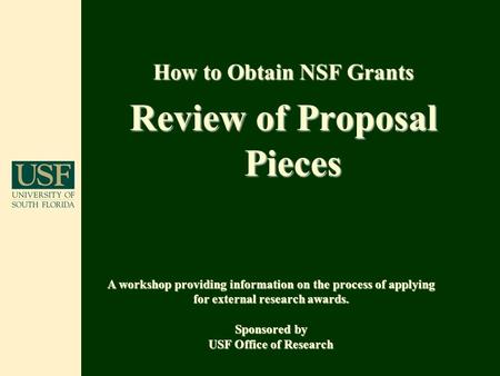 How to Obtain NSF Grants Review of Proposal Pieces A workshop providing information on the process of applying for external research awards. Sponsored.