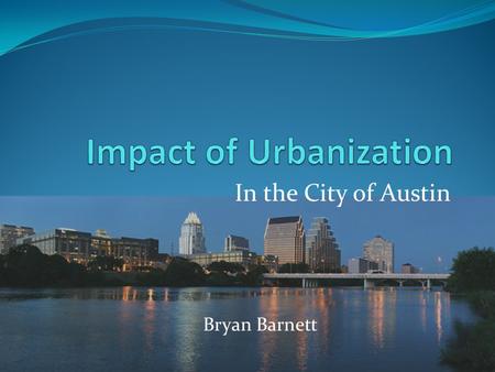 In the City of Austin Bryan Barnett. Overview Atrophic Effects on the Hydrologic Cycle Potential Effects on the Surface Excessive Run-off High transport.