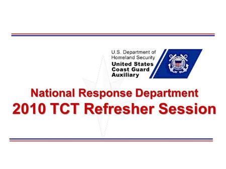 National Response Department 2010 TCT Refresher Session.